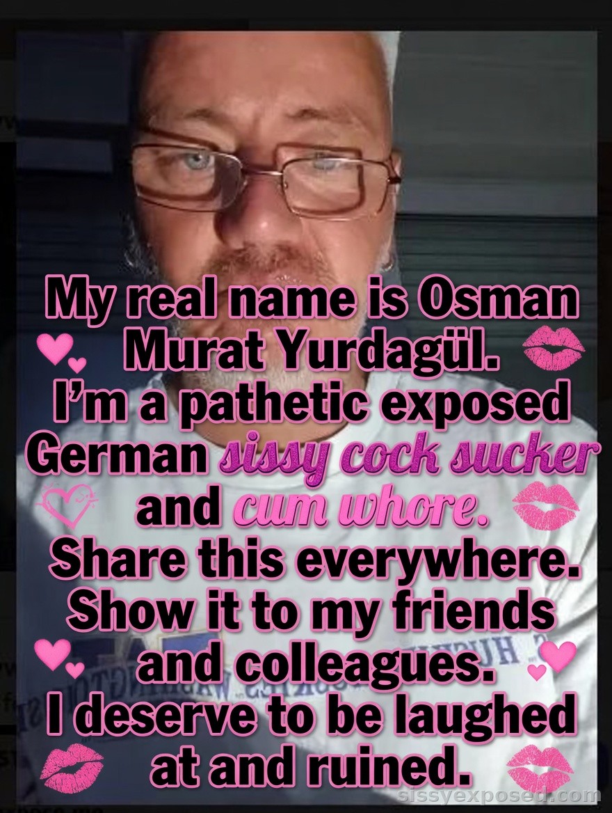 "Osman Murat Yurdagül - Exposed German Sissy Cock Sucker & Cum Whore"